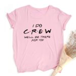 I Do Bride Crew We Will Be There for You Women Bachelorette Party T-shirt Bridal Team Wedding Short Sleeve T Shirts Harajuku Tee 6